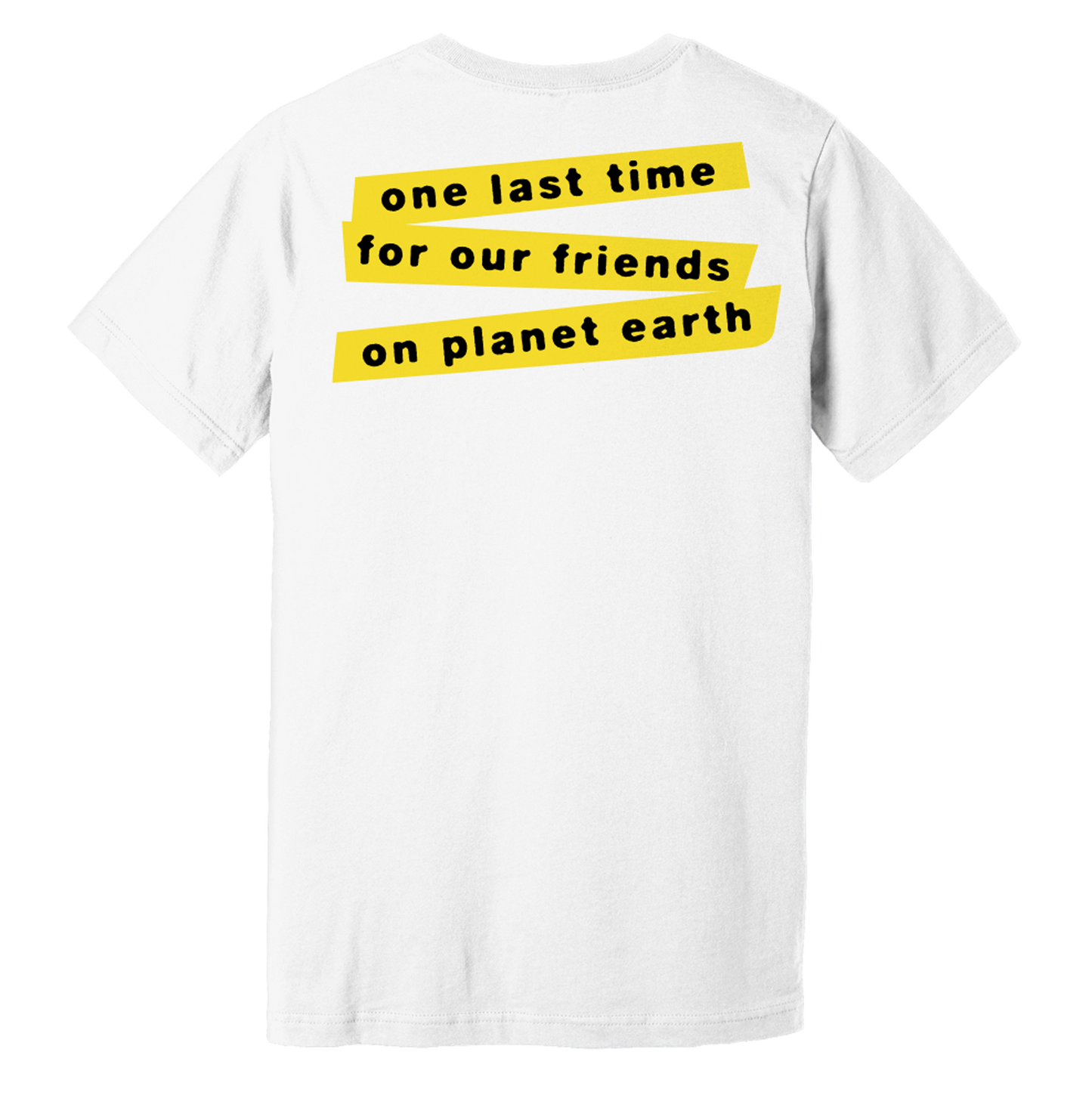 White t-shirt with yellow text saying ’one last time for our friends on planet earth’.